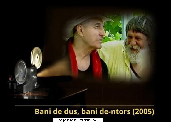 Bani de dus, bani de-ntors (2005) - Bani de dus, bani de-ntors (2005) Actiunea se - FILME ROMANESTI