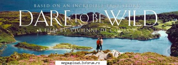 dare to be wild să visezi

 este istoria unei aventuri romantice, de povestea a lui mary