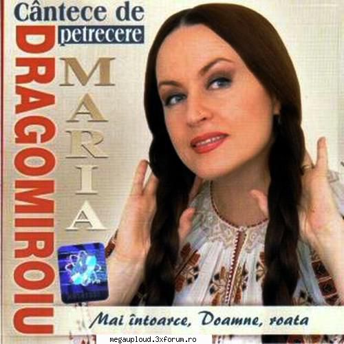 maria � mai intoarce ,doamne ,roata

1. doda, doda / lume hai sa dam deoparte / viata-i un noroc /