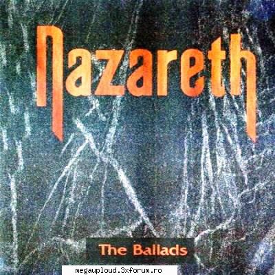 nazareth � the ballads 

track list: 
1. (00:03:51) nazareth - love hurts 
2. (00:03:42) nazareth -